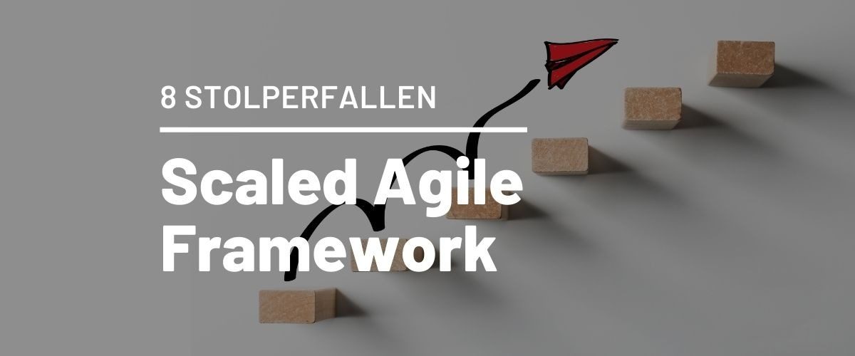 SAFe Framework: 8 Stolperfallen